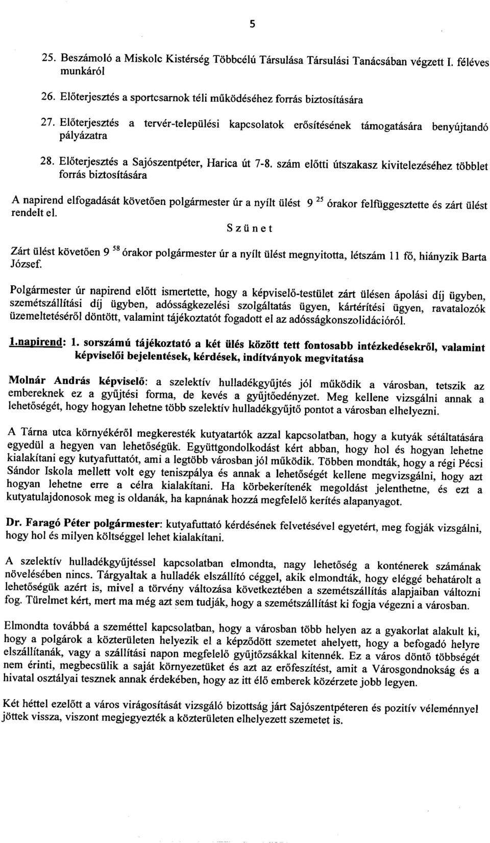 szam elotti utszakasz kivitelezesehez tobblet forras biztositaslira A napirend elfogadlisat kovetoen polgarmester ur a nyilt iilest 9 25 rendelt el.