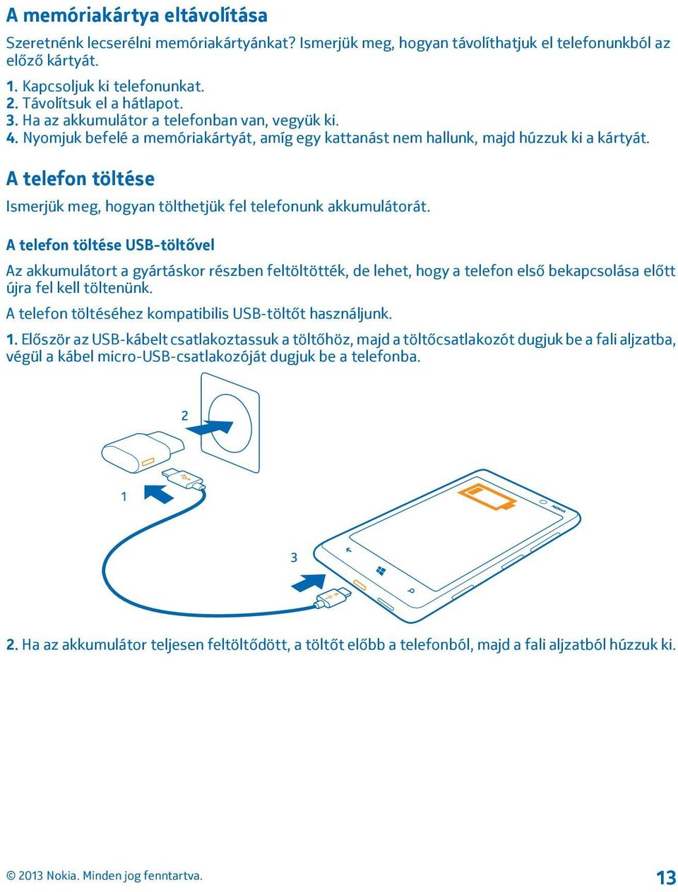 A telefon töltése Ismerjük meg, hogyan tölthetjük fel telefonunk akkumulátorát.