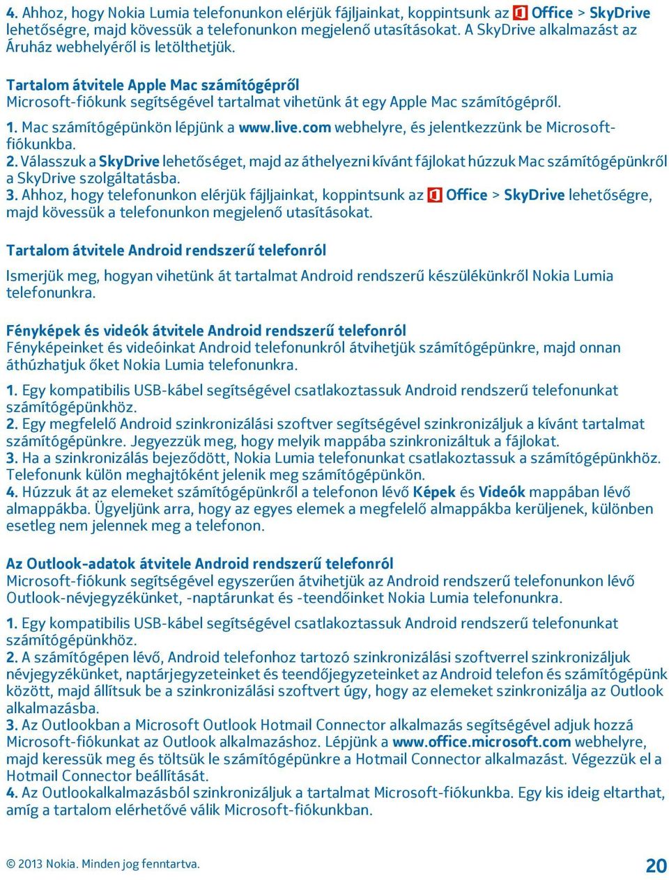 Mac számítógépünkön lépjünk a www.live.com webhelyre, és jelentkezzünk be Microsoftfiókunkba. 2.