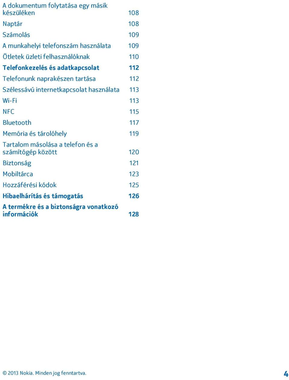 használata 113 Wi-Fi 113 NFC 115 Bluetooth 117 Memória és tárolóhely 119 Tartalom másolása a telefon és a számítógép között 120