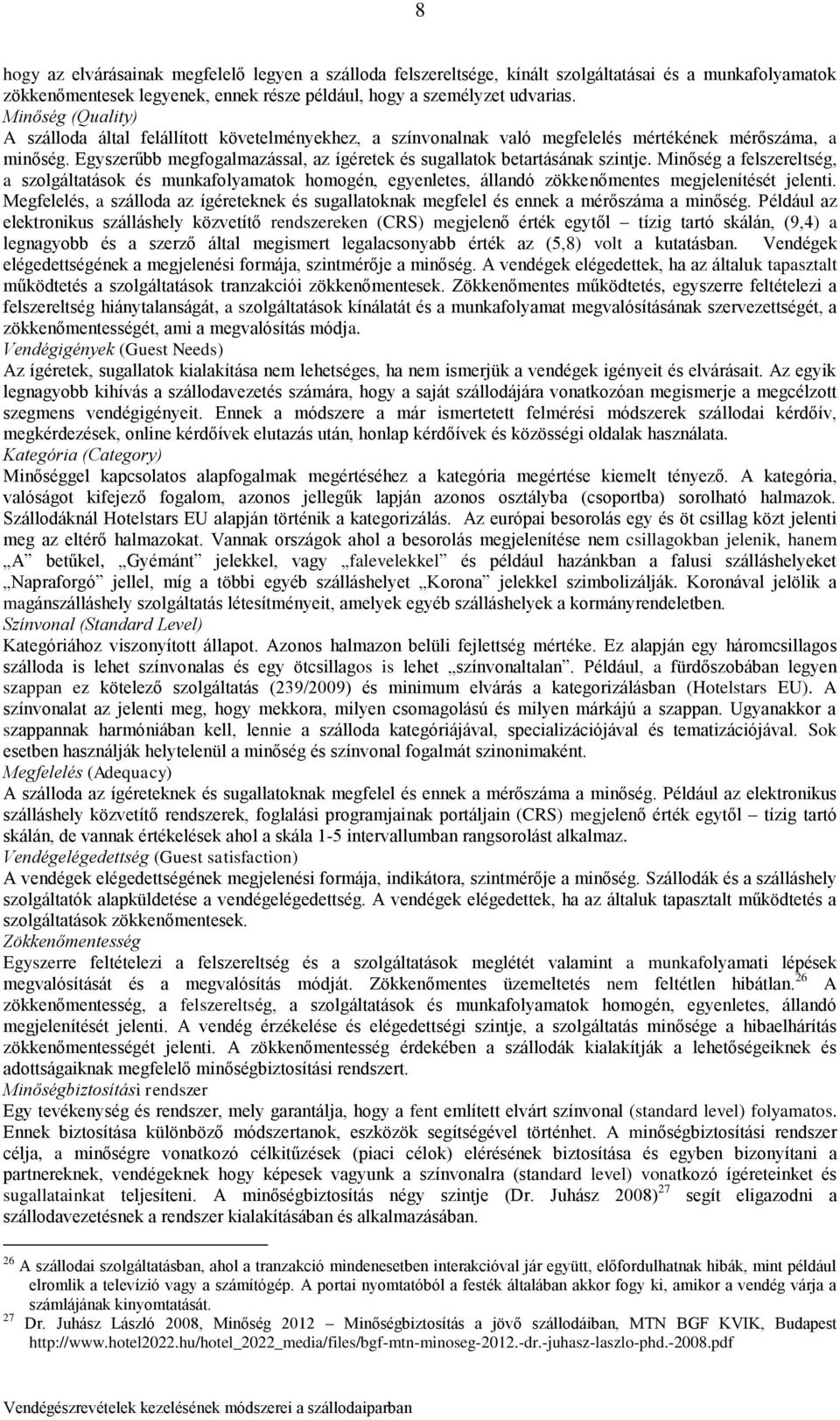 Egyszerűbb megfogalmazással, az ígéretek és sugallatok betartásának szintje.