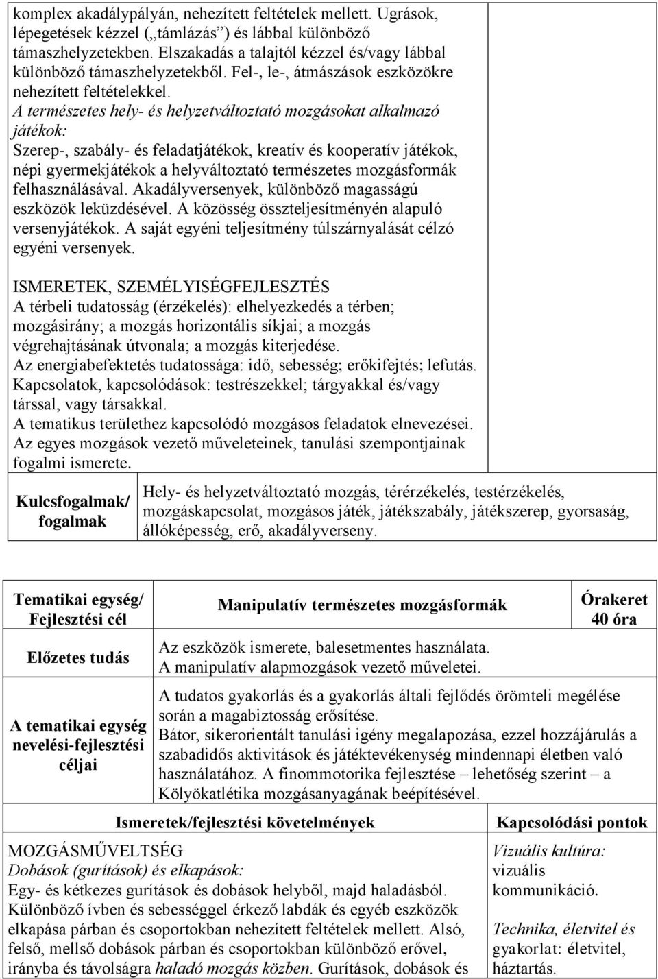 A természetes hely- és helyzetváltoztató mozgásokat alkalmazó játékok: Szerep-, szabály- és feladatjátékok, kreatív és kooperatív játékok, népi gyermekjátékok a helyváltoztató természetes