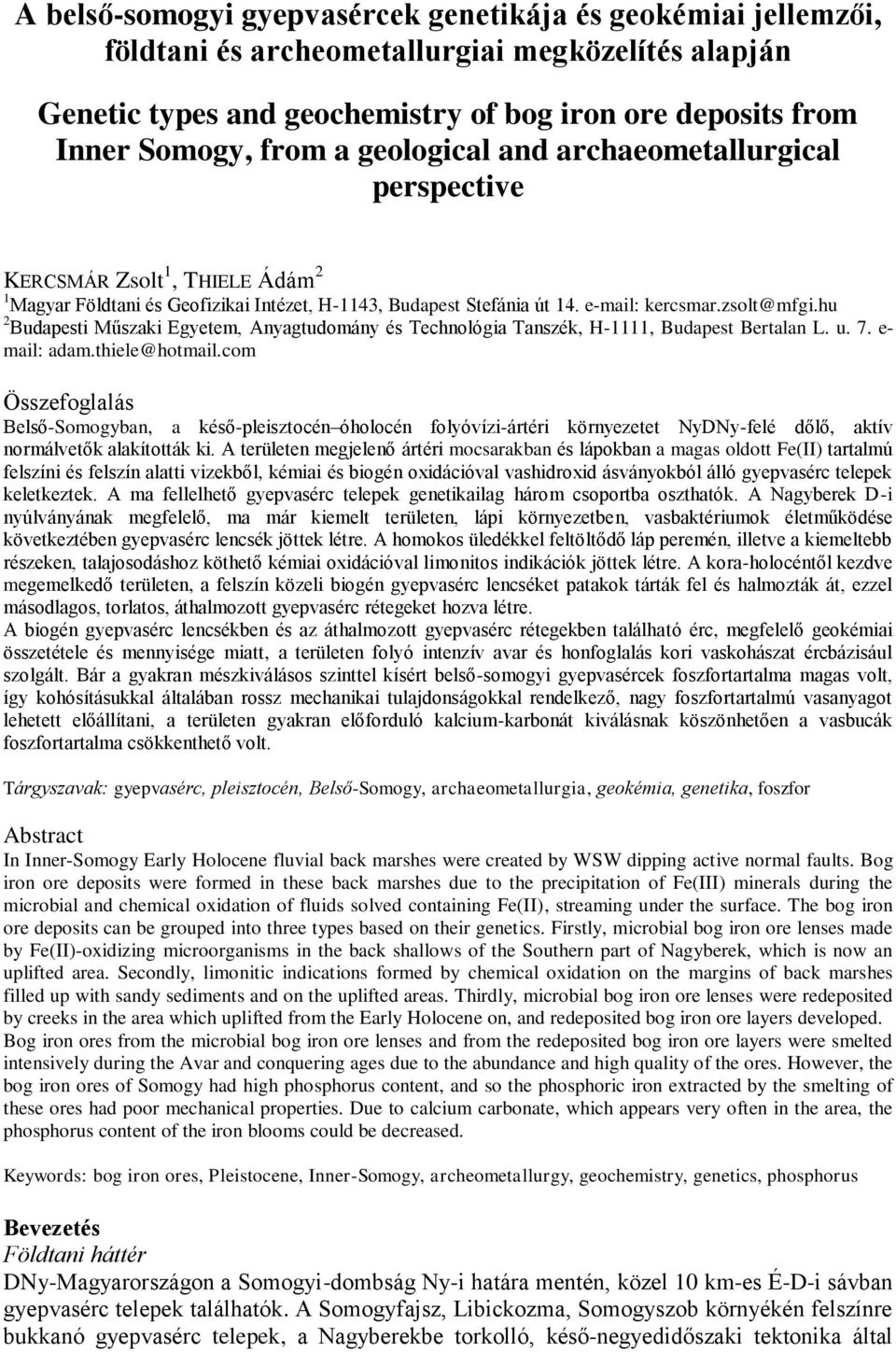 hu 2 Budapesti Műszaki Egyetem, Anyagtudomány és Technológia Tanszék, H-1111, Budapest Bertalan L. u. 7. e- mail: adam.thiele@hotmail.