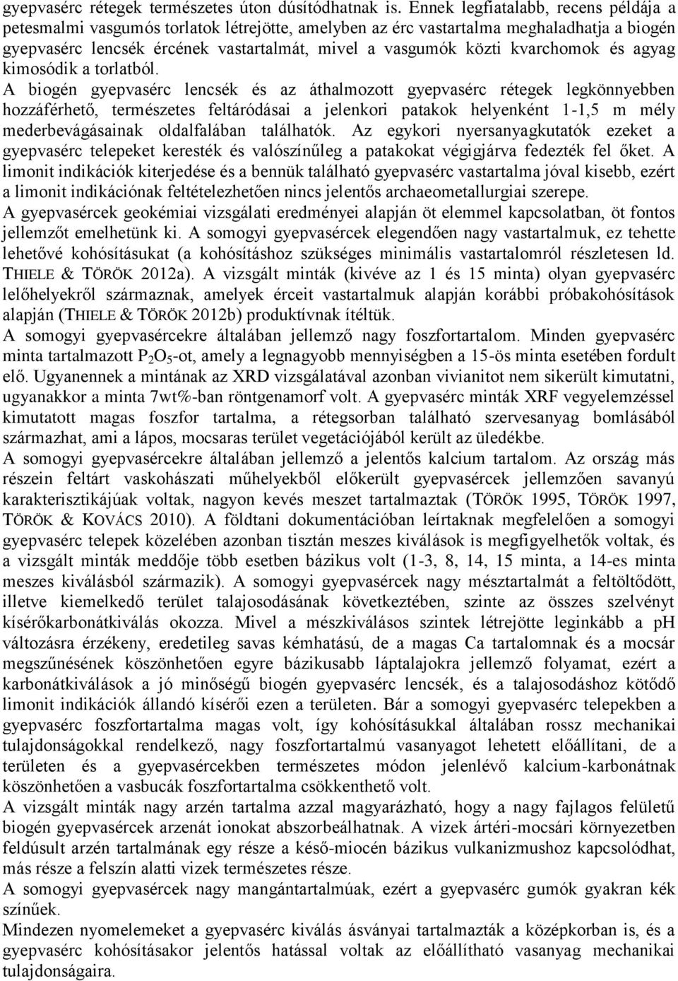 kvarchomok és agyag kimosódik a torlatból.