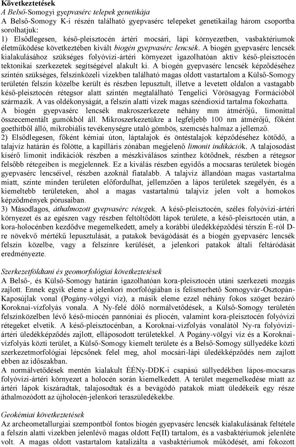 A biogén gyepvasérc lencsék kialakulásához szükséges folyóvízi-ártéri környezet igazolhatóan aktív késő-pleisztocén tektonikai szerkezetek segítségével alakult ki.
