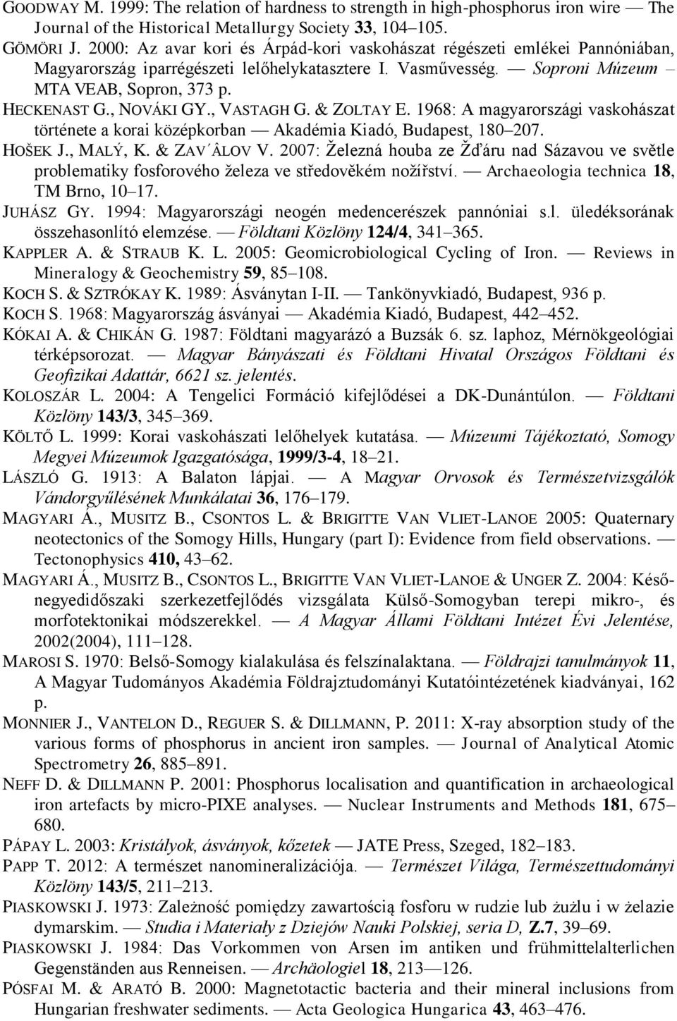 , NOVÁKI GY., VASTAGH G. & ZOLTAY E. 1968: A magyarországi vaskohászat története a korai középkorban Akadémia Kiadó, Budapest, 180 207. HOŠEK J., MALÝ, K. & ZAV ÂLOV V.