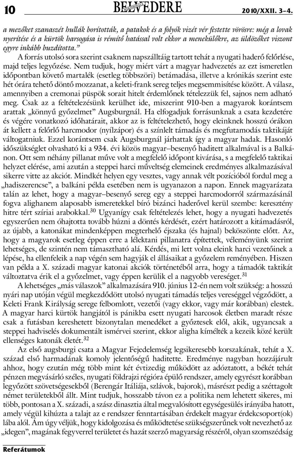 egyre inkább buzdította. A forrás utolsó sora szerint csaknem napszálltáig tartott tehát a nyugati haderő felőrlése, majd teljes legyőzése.