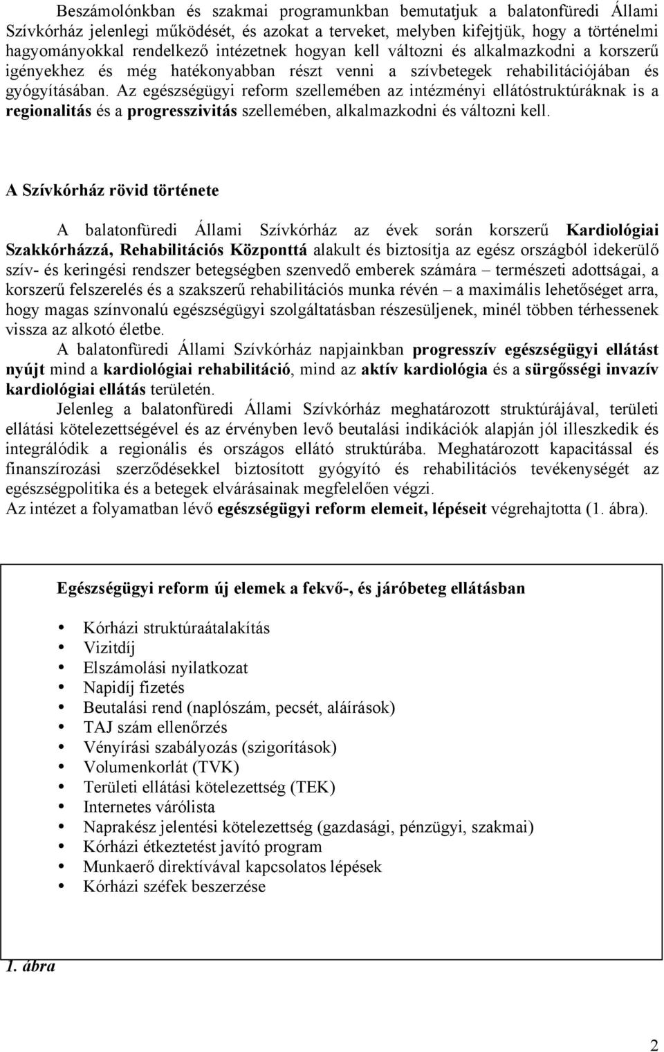 Az egészségügyi reform szellemében az intézményi ellátóstruktúráknak is a regionalitás és a progresszivitás szellemében, alkalmazkodni és változni kell.