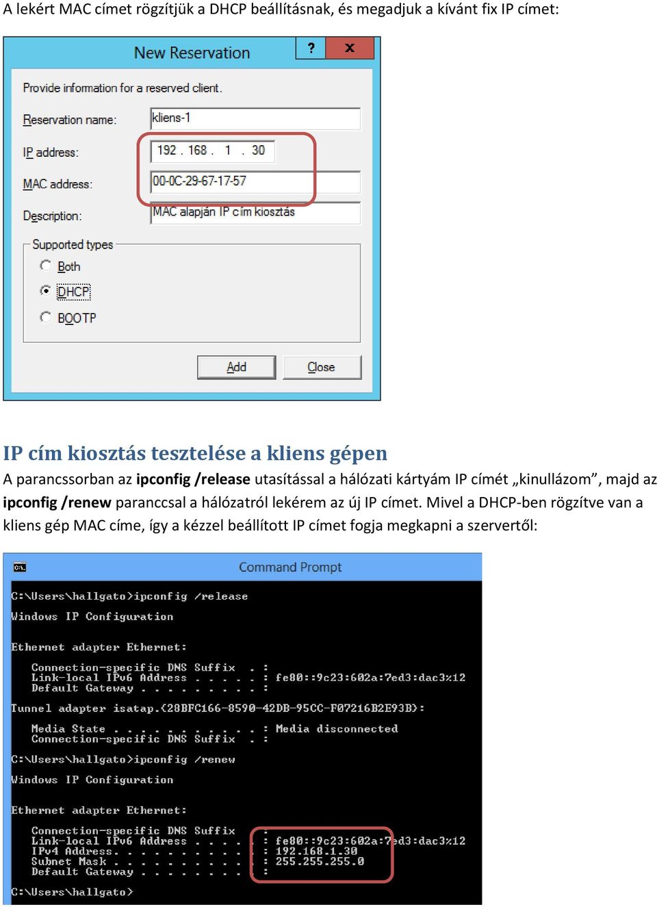 címét kinullázom, majd az ipconfig /renew paranccsal a hálózatról lekérem az új IP címet.