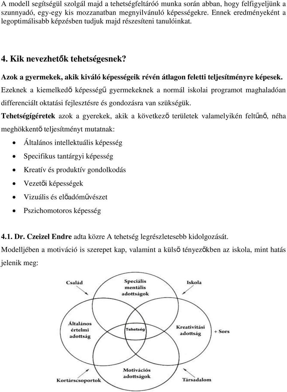 Azok a gyermekek, akik kiváló képességeik révén átlagon feletti teljesítményre képesek.