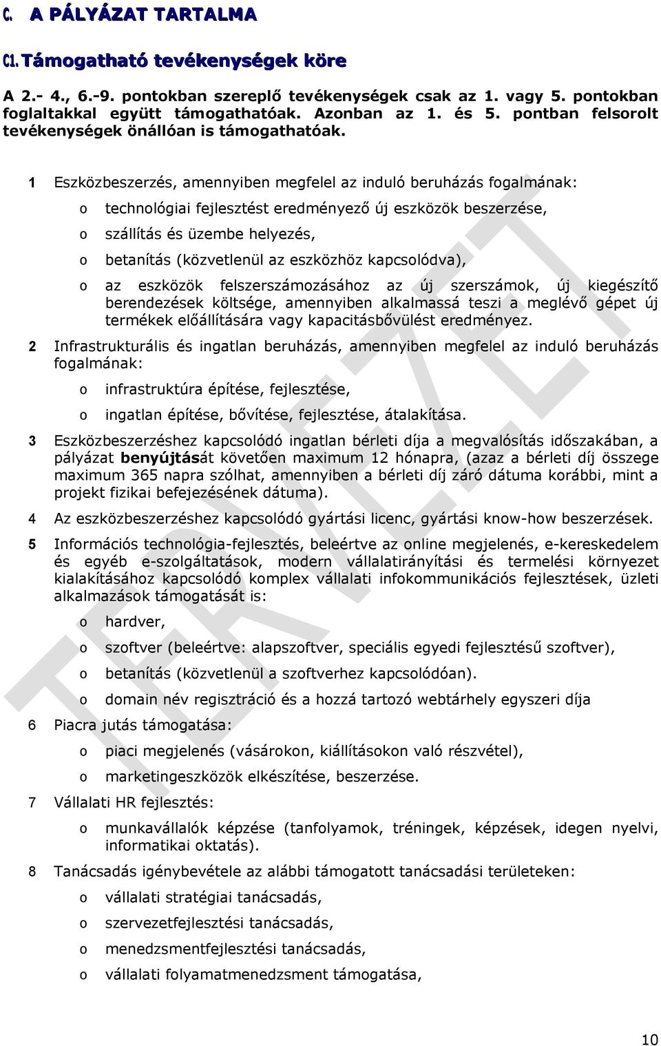 (közvetlenül az eszközhöz kapcslódva), az eszközök felszerszámzásáhz az új szerszámk, új kiegészítő berendezések költsége, amennyiben alkalmassá teszi a meglévő gépet új termékek előállítására vagy