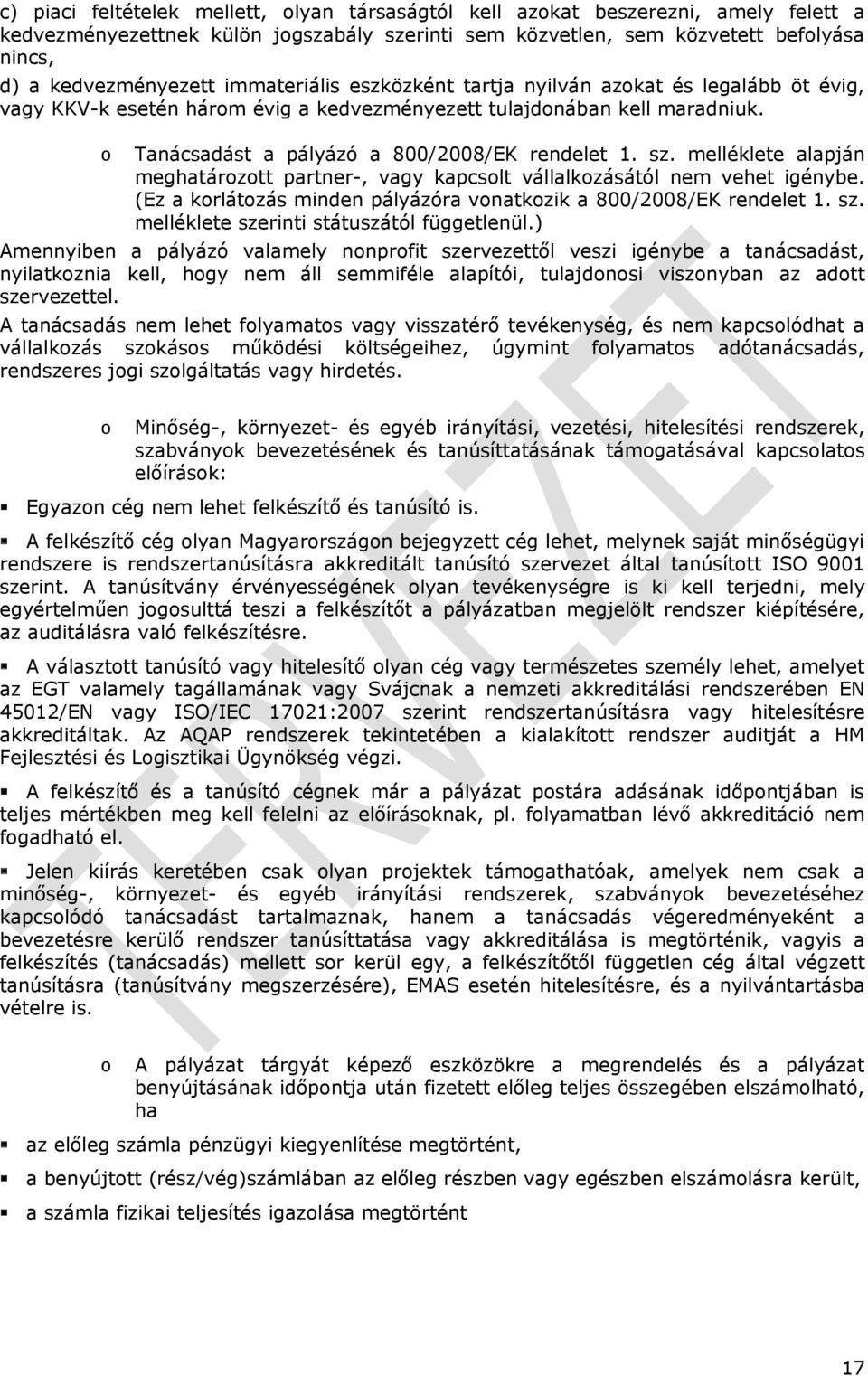 alapján meghatárztt partner-, vagy kapcslt vállalkzásától nem vehet igénybe (Ez a krlátzás minden pályázóra vnatkzik a 800/2008/EK rendelet 1 sz melléklete szerinti státuszától függetlenül)