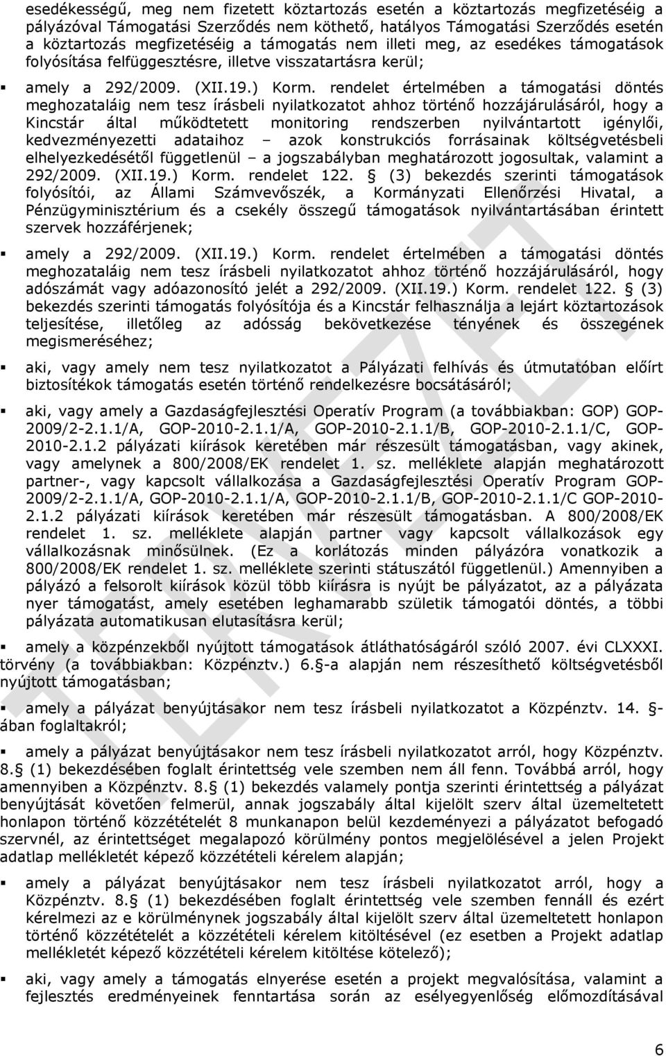 nyilatkzatt ahhz történő hzzájárulásáról, hgy a Kincstár által működtetett mnitring rendszerben nyilvántarttt igénylői, kedvezményezetti adataihz azk knstrukciós frrásainak költségvetésbeli