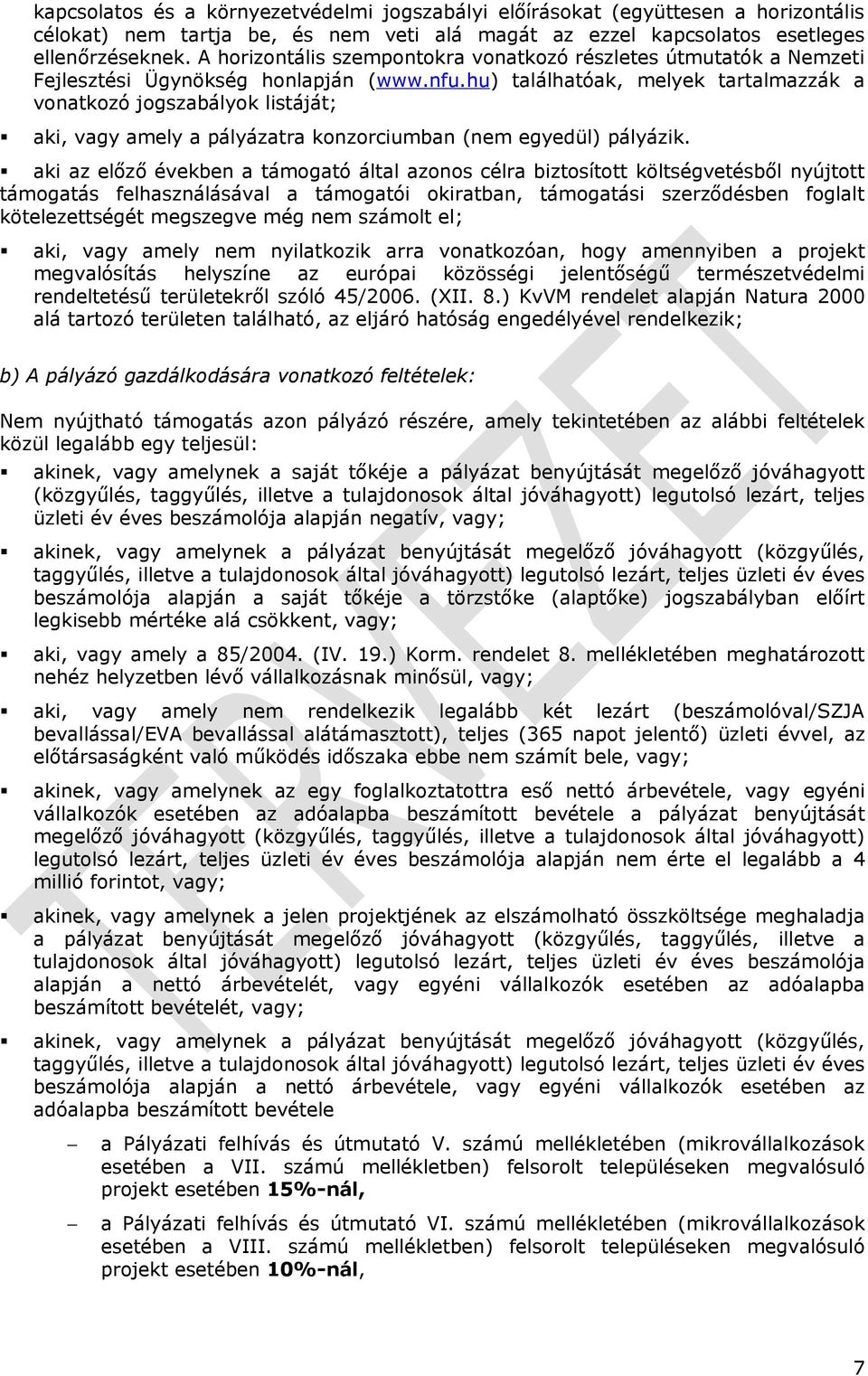 pályázik aki az előző években a támgató által azns célra biztsíttt költségvetésből nyújttt támgatás felhasználásával a támgatói kiratban, támgatási szerződésben fglalt kötelezettségét megszegve még