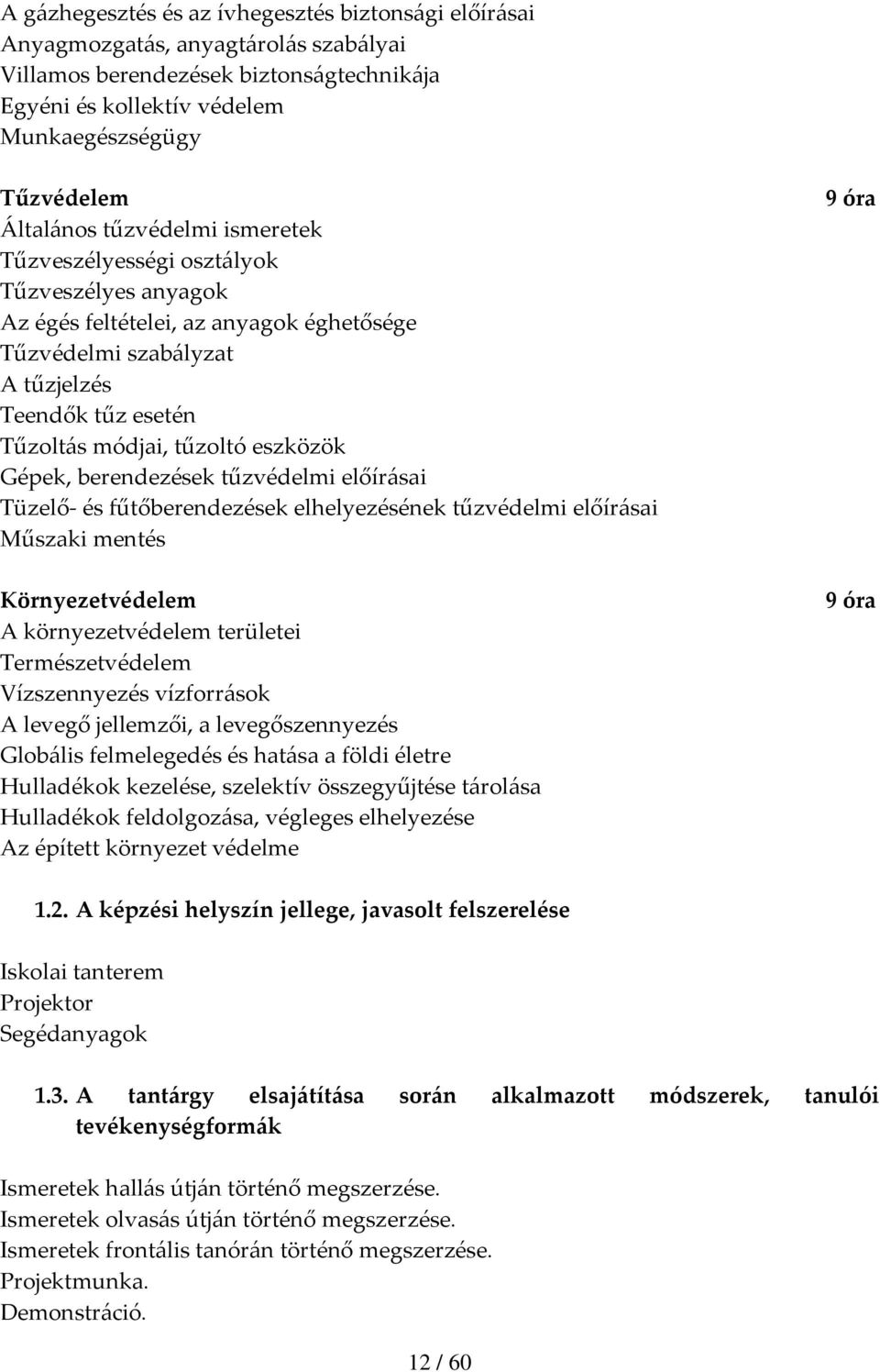 Gépek, berendezések tűzvédelmi előírásai Tüzelő- és fűtőberendezések elhelyezésének tűzvédelmi előírásai Műszaki mentés Környezetvédelem A környezetvédelem területei Természetvédelem Vízszennyezés