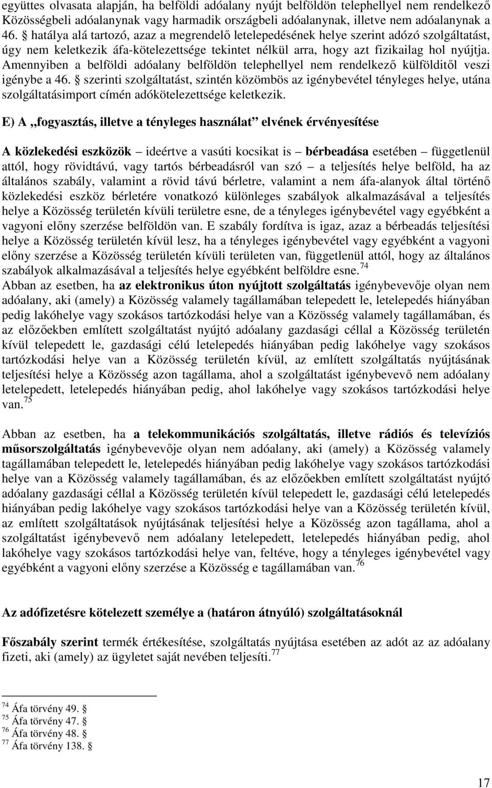 Amennyiben a belföldi adóalany belföldön telephellyel nem rendelkezı külfölditıl veszi igénybe a 46.