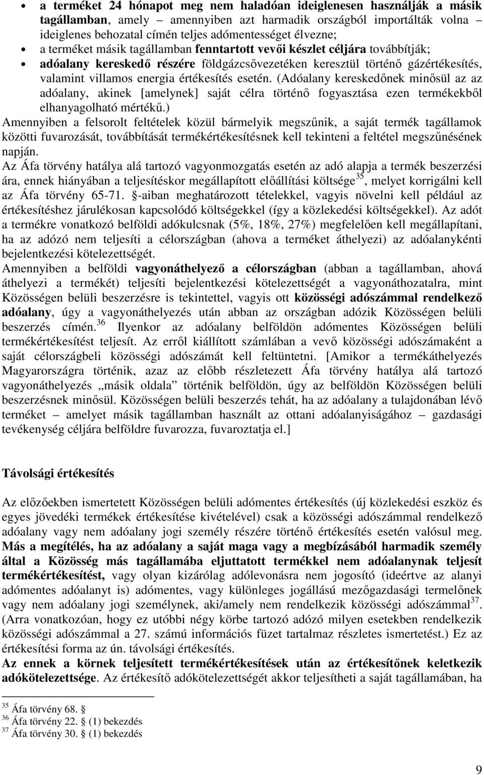 esetén. (Adóalany kereskedınek minısül az az adóalany, akinek [amelynek] saját célra történı fogyasztása ezen termékekbıl elhanyagolható mértékő.