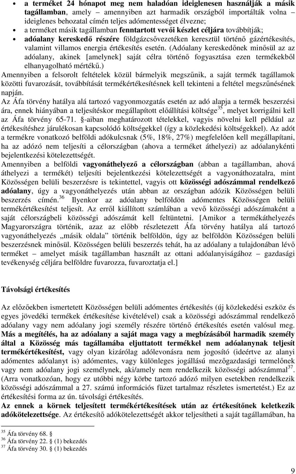 esetén. (Adóalany kereskedınek minısül az az adóalany, akinek [amelynek] saját célra történı fogyasztása ezen termékekbıl elhanyagolható mértékő.