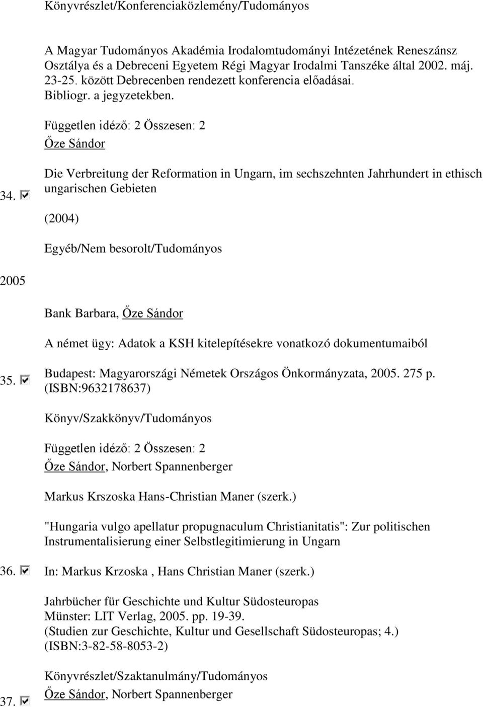 Die Verbreitung der Reformation in Ungarn, im sechszehnten Jahrhundert in ethisch ungarischen Gebieten (2004) Egyéb/Nem besorolt/tudományos 2005 Bank Barbara, A német ügy: Adatok a KSH