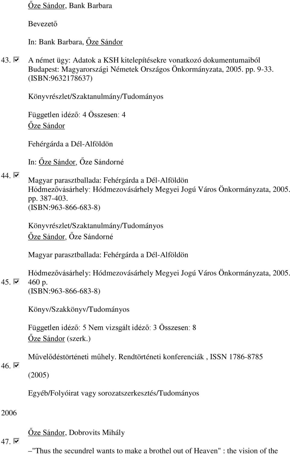Magyar parasztballada: Fehérgárda a Dél-Alföldön Hódmezővásárhely: Hódmezovásárhely Megyei Jogú Város Önkormányzata, 2005. pp. 387-403.