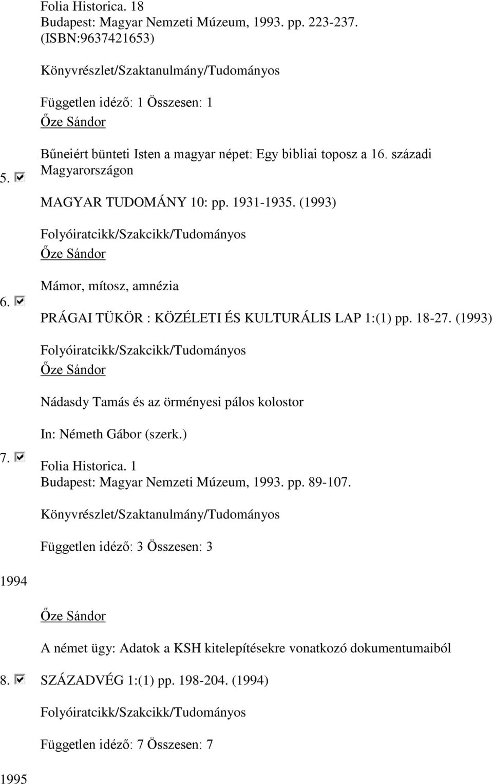 (1993) Folyóiratcikk/Szakcikk/Tudományos Nádasdy Tamás és az örményesi pálos kolostor 7. In: Németh Gábor (szerk.) Folia Historica. 1 Budapest: Magyar Nemzeti Múzeum, 1993. pp. 89-107.