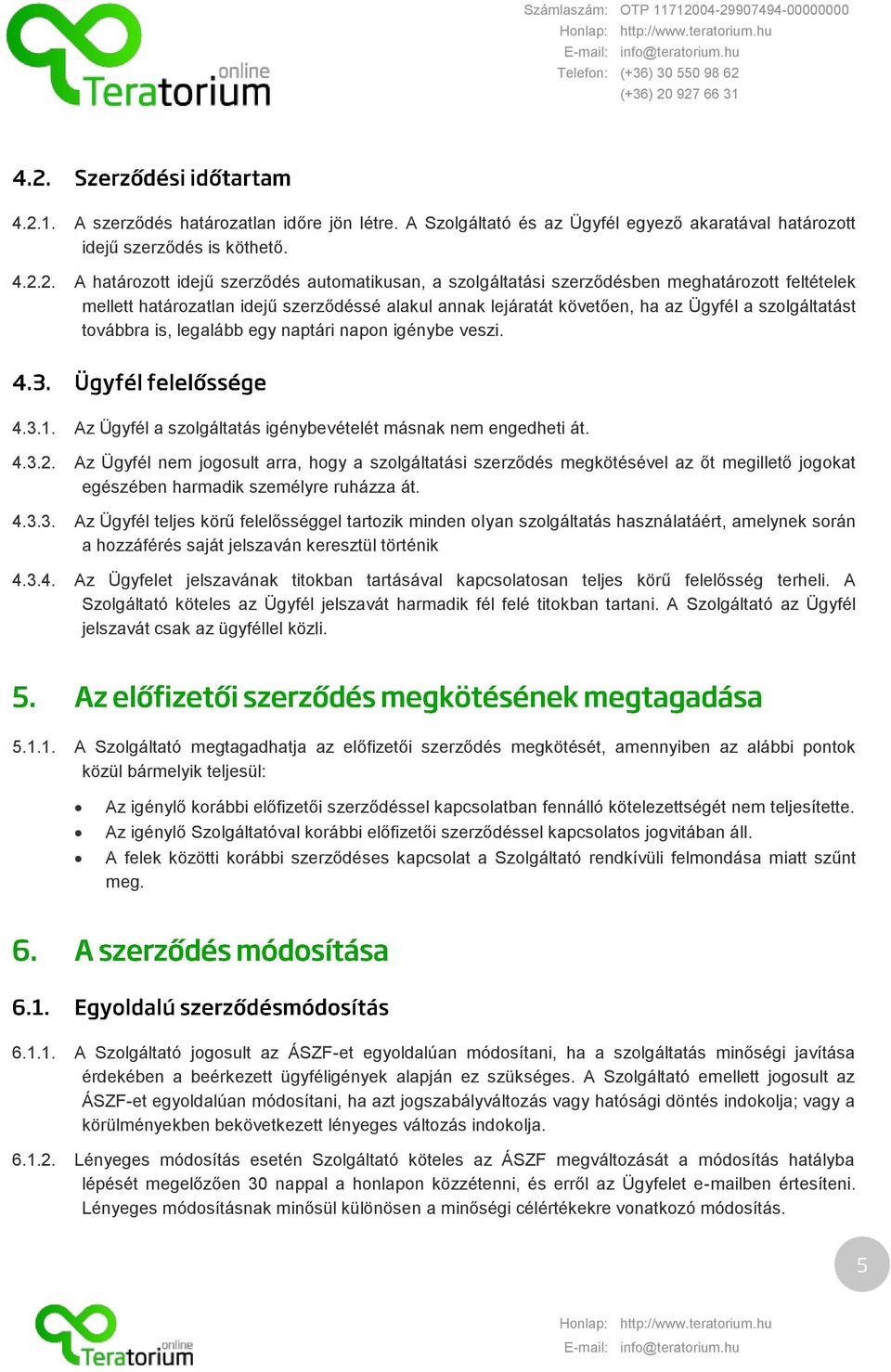 Az Ügyfél a szolgáltatás igénybevételét másnak nem engedheti át. 4.3.2.