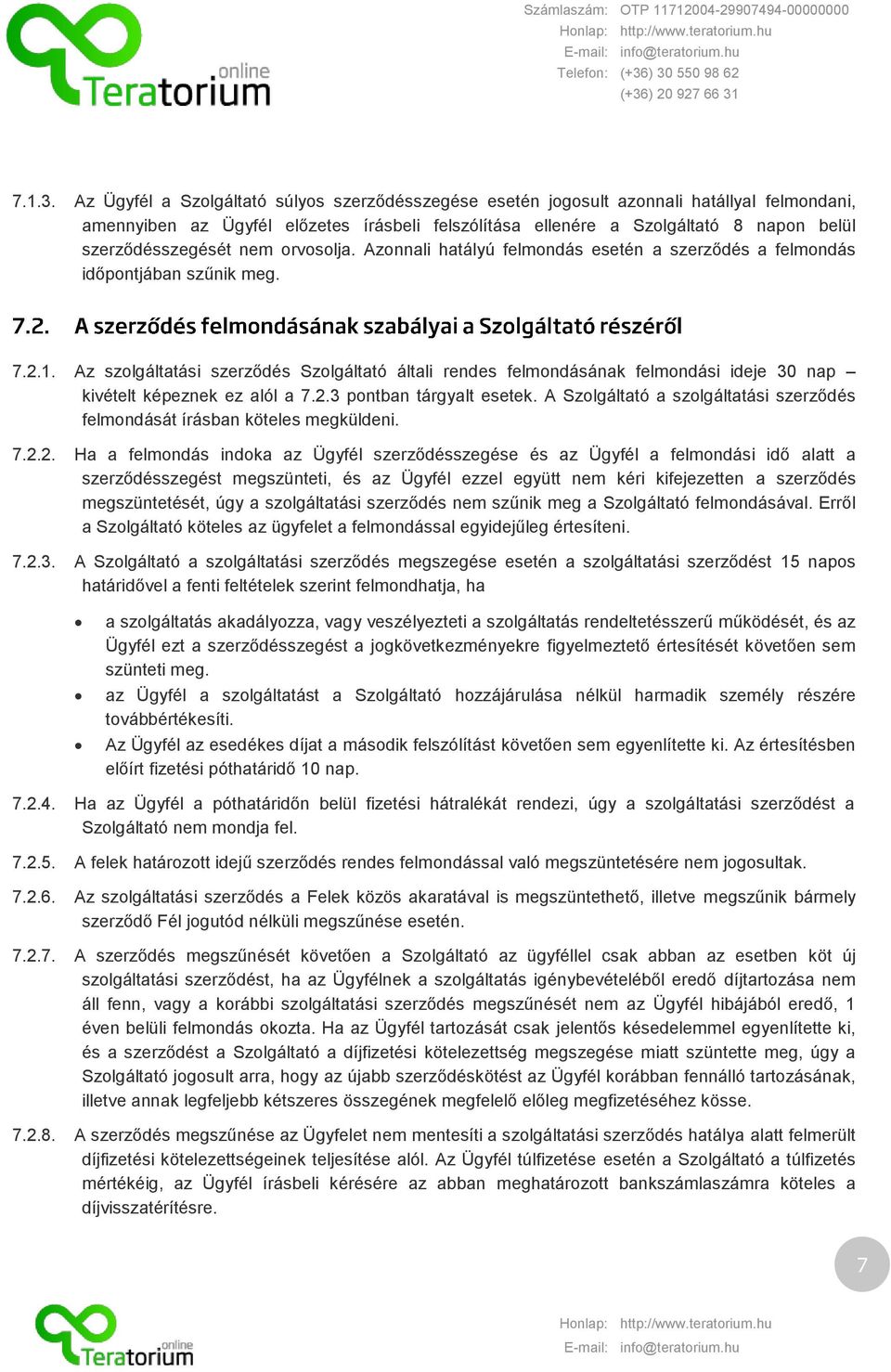 szerződésszegését nem orvosolja. Azonnali hatályú felmondás esetén a szerződés a felmondás időpontjában szűnik meg. 7.2.1.