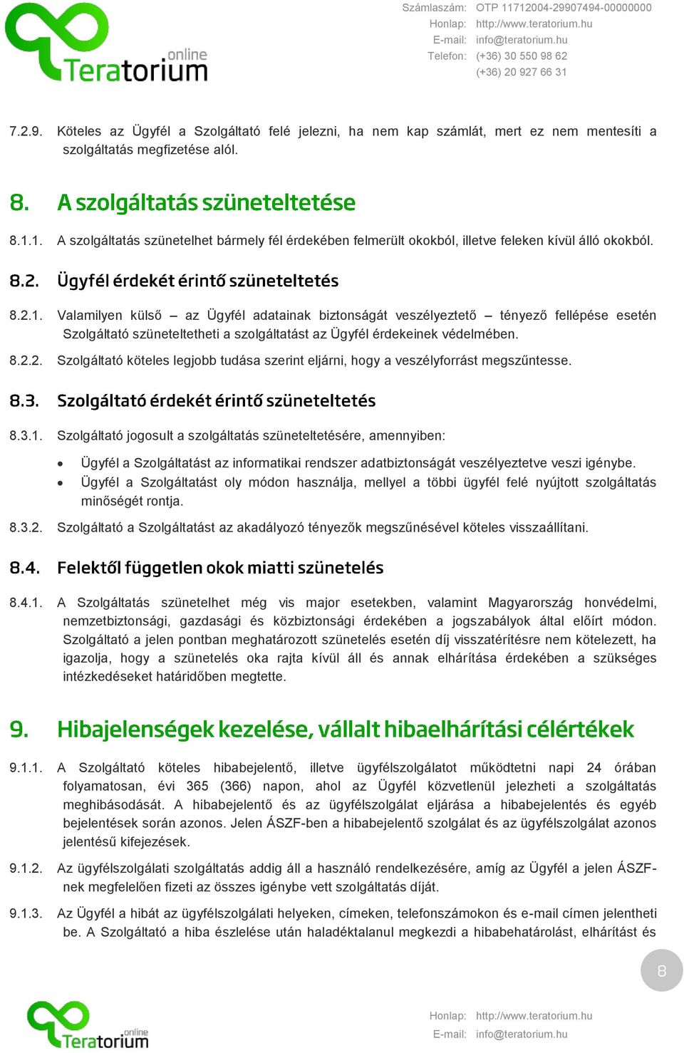 8.2.2. Szolgáltató köteles legjobb tudása szerint eljárni, hogy a veszélyforrást megszűntesse. 8.3.1.