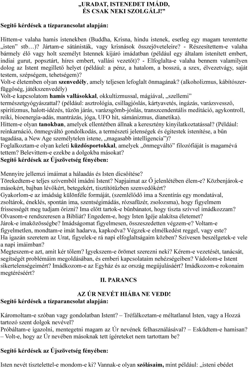 - Részesítettem-e valaha bármely élő vagy holt személyt Istennek kijáró imádatban (például egy általam istenített embert, indiai gurut, popsztárt, híres embert, vallási vezetőt)?