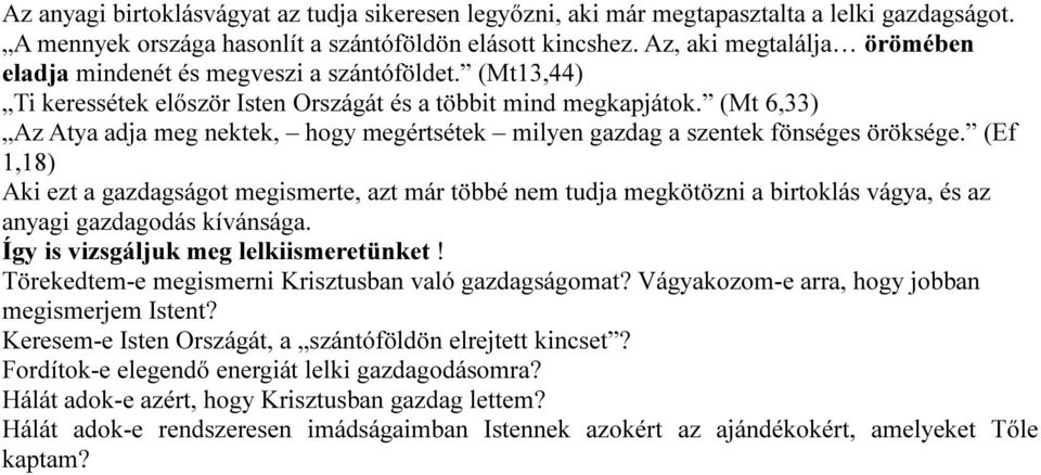 (Mt 6,33) Az Atya adja meg nektek, hogy megértsétek milyen gazdag a szentek fönséges öröksége.