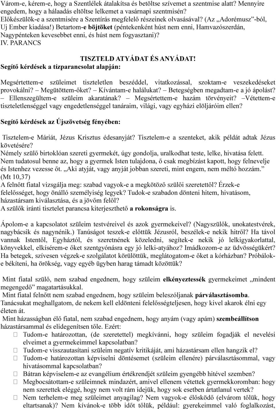 ) Betartom-e böjtöket (péntekenként húst nem enni, Hamvazószerdán, Nagypénteken kevesebbet enni, és húst nem fogyasztani)? IV. PARANCS TISZTELD ATYÁDAT ÉS ANYÁDAT!