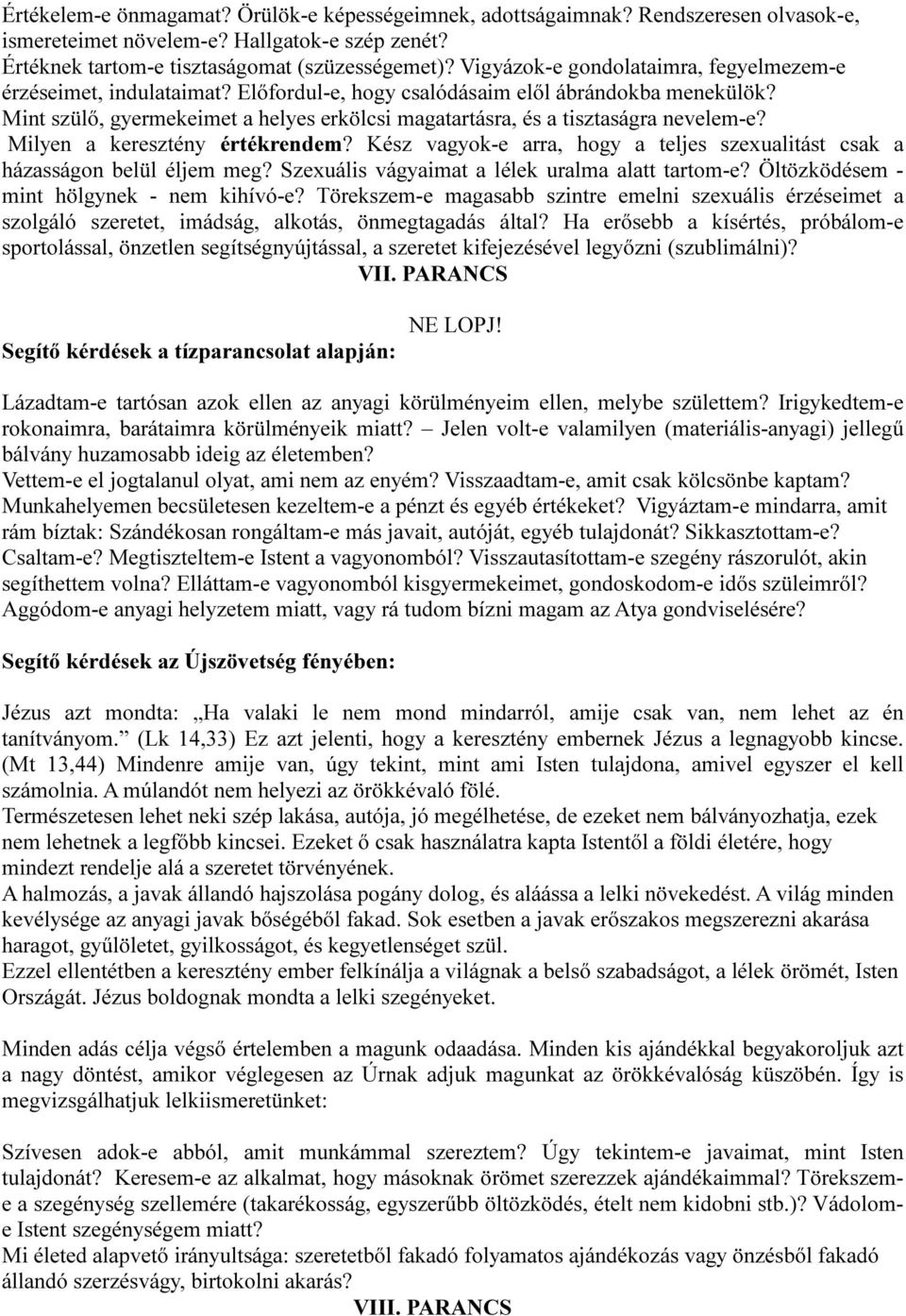 Mint szülő, gyermekeimet a helyes erkölcsi magatartásra, és a tisztaságra nevelem-e? Milyen a keresztény értékrendem? Kész vagyok-e arra, hogy a teljes szexualitást csak a házasságon belül éljem meg?