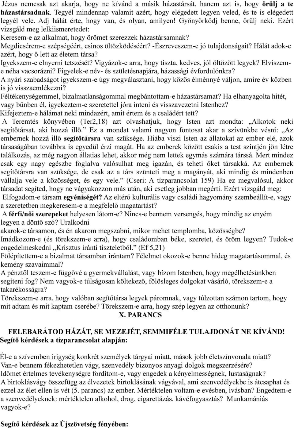 Megdicsérem-e szépségéért, csinos öltözködéséért? -Észreveszem-e jó tulajdonságait? Hálát adok-e azért, hogy ő lett az életem társa? Igyekszem-e elnyerni tetszését?