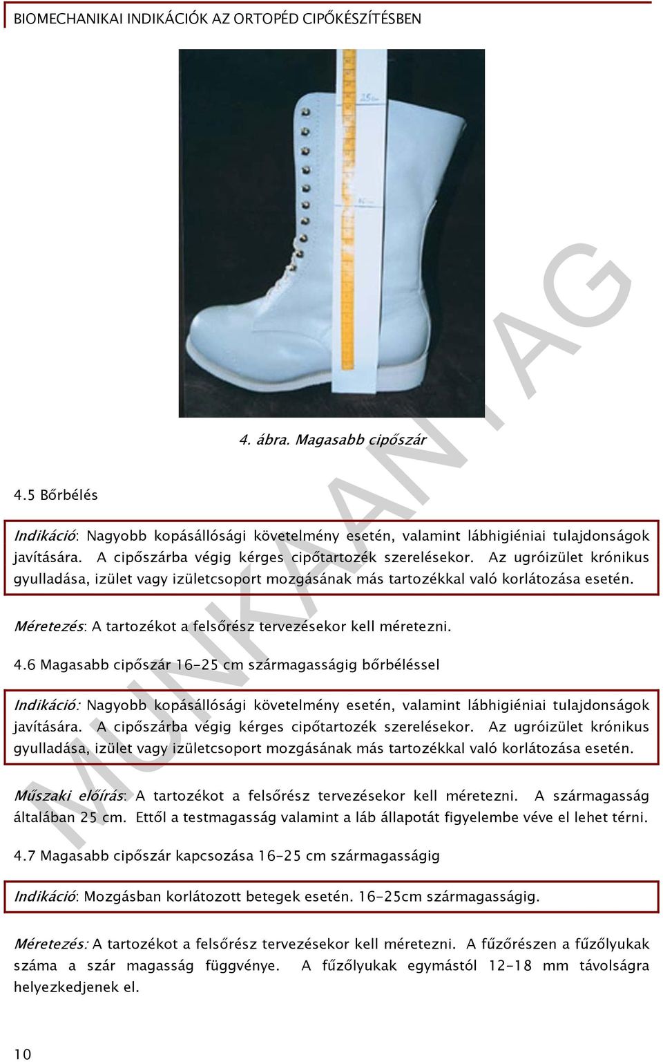 6 Magasabb cipőszár 16-25 cm szármagasságig bőrbéléssel Indikáció: Nagyobb kopásállósági követelmény esetén, valamint lábhigiéniai tulajdonságok javítására.