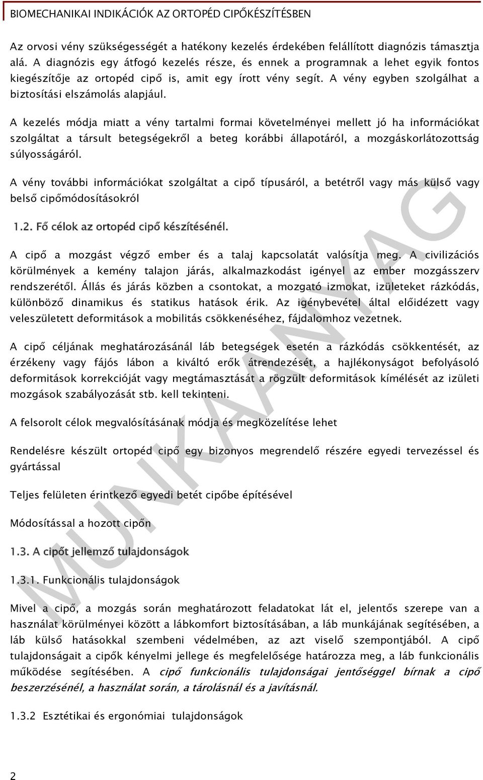 A kezelés módja miatt a vény tartalmi formai követelményei mellett jó ha információkat szolgáltat a társult betegségekről a beteg korábbi állapotáról, a mozgáskorlátozottság súlyosságáról.