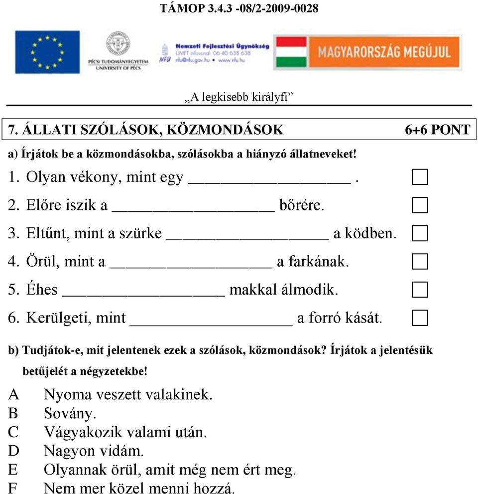 Kerülgeti, mint a forró kását. b) Tudjátok-e, mit jelentenek ezek a szólások, közmondások?