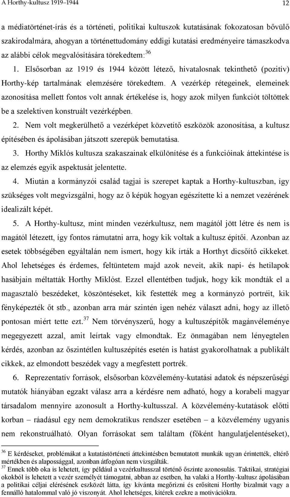 A vezérkép rétegeinek, elemeinek azonosítása mellett fontos volt annak értékelése is, hogy azok milyen funkciót töltöttek be a szelektíven konstruált vezérképben. 2.