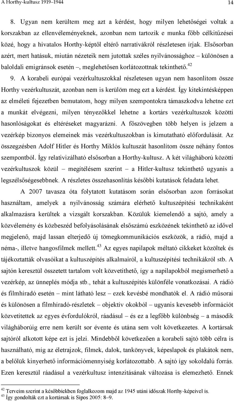 narratívákról részletesen írjak. Elsősorban azért, mert hatásuk, miután nézeteik nem jutottak széles nyilvánossághoz különösen a baloldali emigránsok esetén, meglehetősen korlátozottnak tekinthető.