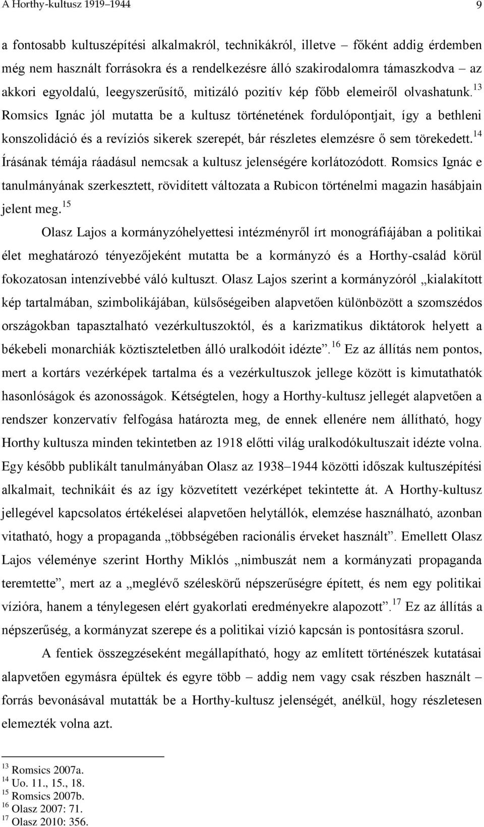 13 Romsics Ignác jól mutatta be a kultusz történetének fordulópontjait, így a bethleni konszolidáció és a revíziós sikerek szerepét, bár részletes elemzésre ő sem törekedett.