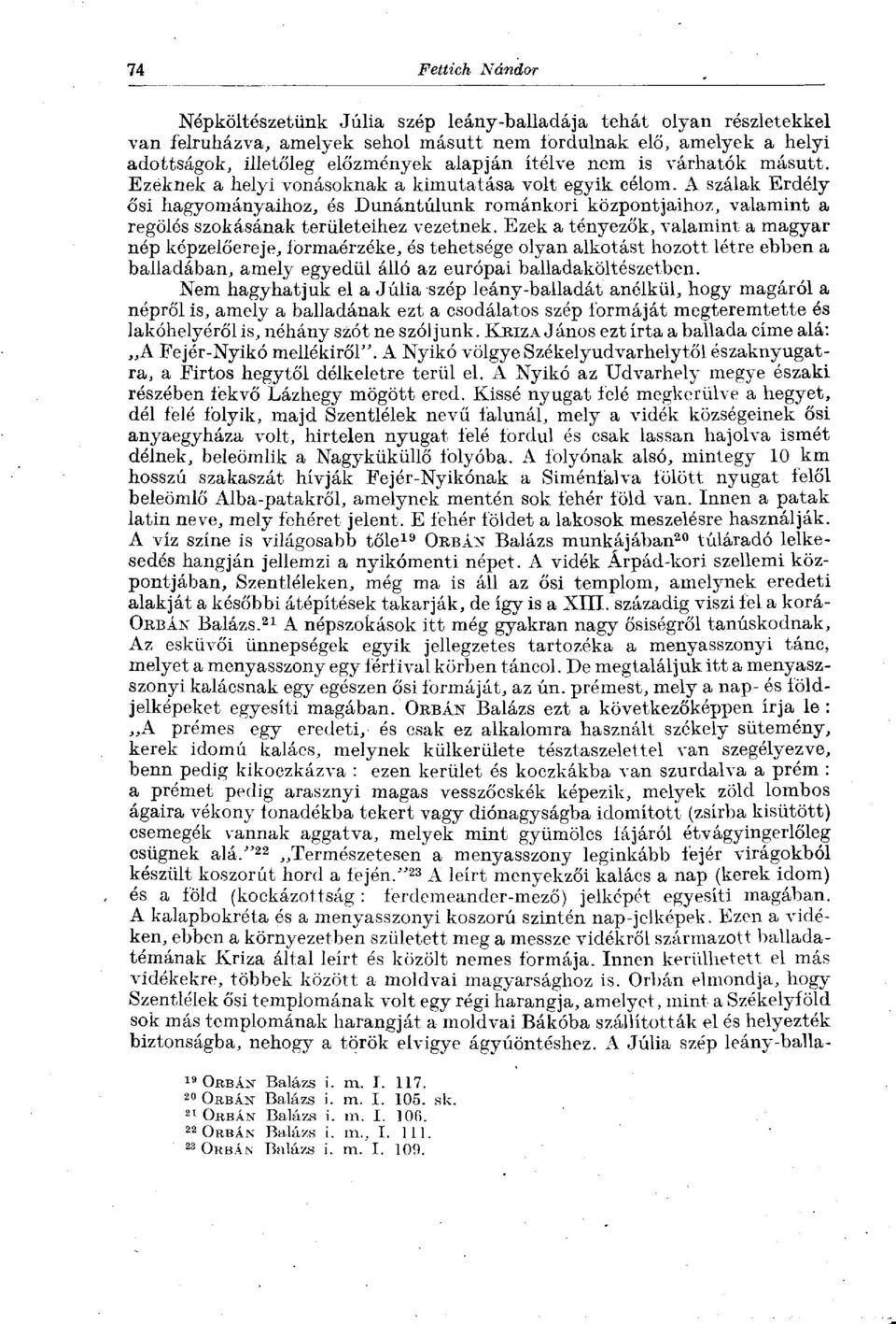 A szálak Erdély ősi hagyományaihoz, ós Dunántúlunk románkori központjaihoz, valamint a regölós szokásának területeihez vezetnek.