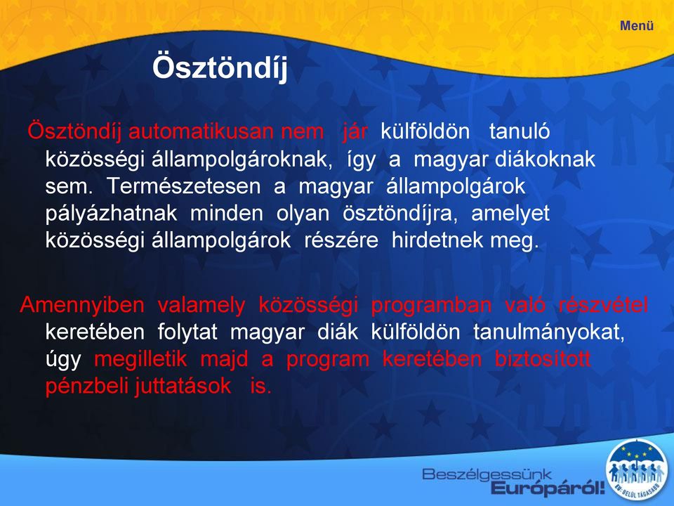 Természetesen a magyar állampolgárok pályázhatnak minden olyan ösztöndíjra, amelyet közösségi állampolgárok