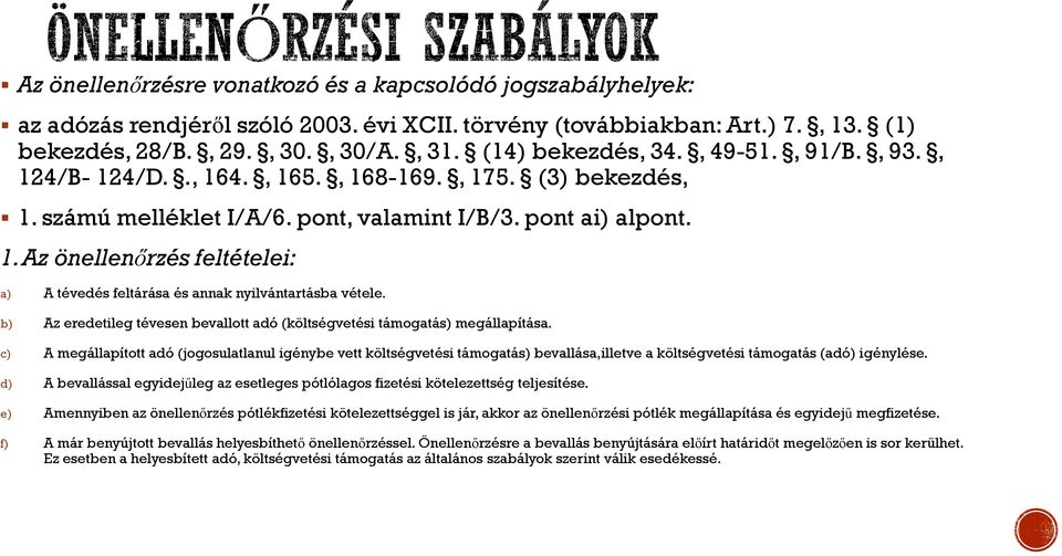 b) Az eredetileg tévesen bevallott adó (költségvetési támogatás) megállapítása.