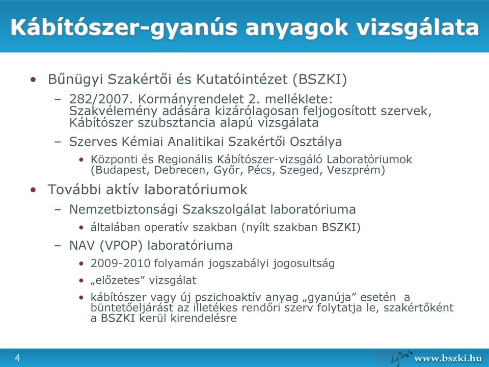 Kábítószer-vizsgáló Laboratóriumok (Budapest, Debrecen, Győr, Pécs, Szeged, Veszprém) További aktív laboratóriumok Nemzetbiztonsági Szakszolgálat laboratóriuma általában operatív