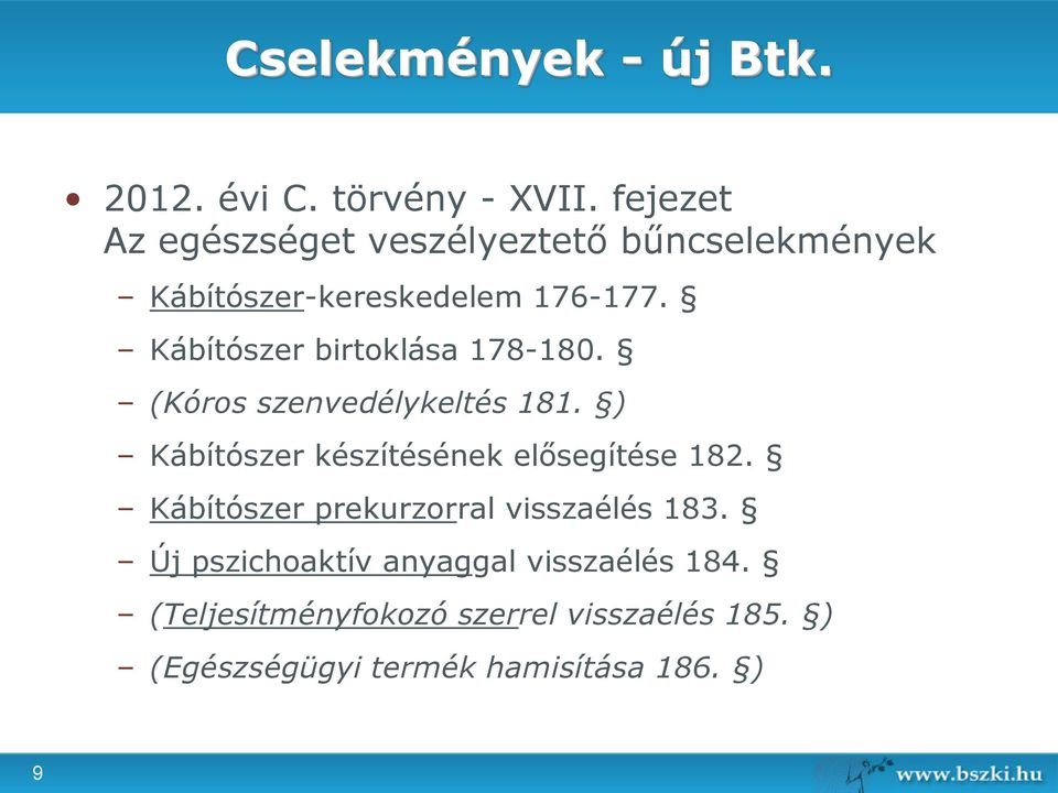 Kábítószer birtoklása 178-180. (Kóros szenvedélykeltés 181. ) Kábítószer készítésének elősegítése 182.