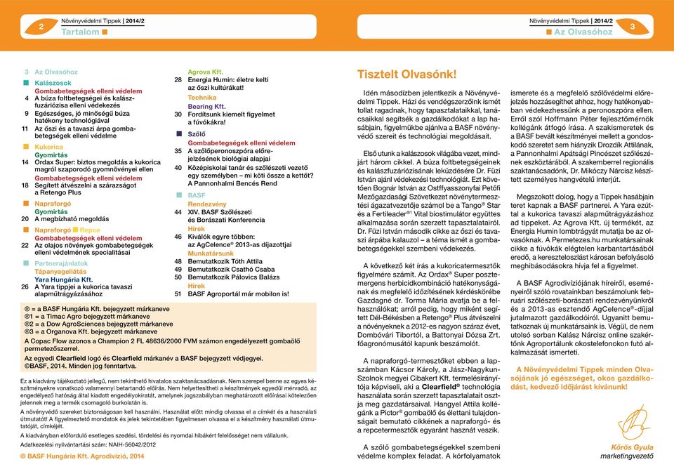 szárazságot a Retengo Plus Napraforgó Gyomirtás 20 A megbízható megoldás Napraforgó Repce 22 Az olajos növények gombabetegségek elleni védelmének specialitásai Partnerajánlatok Tápanyagellátás Yara