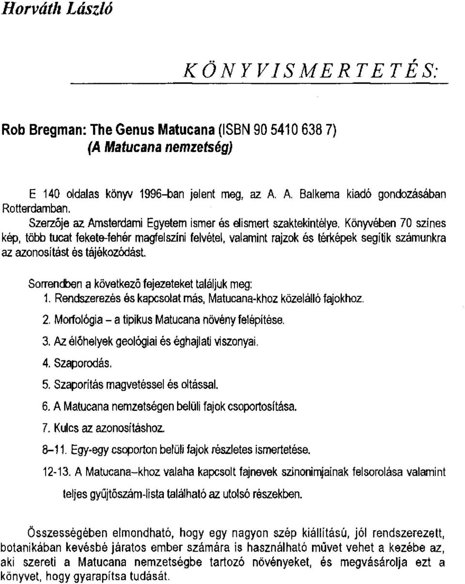 Könyvében 70 színes kép, több tucat fekete-fehér magfelszíni felvétel, valamint rajzok és térképek segítik számunkra az azonosítást ós tájékozódást. Son-endben a következő fejezeteket találjuk meg: 1.