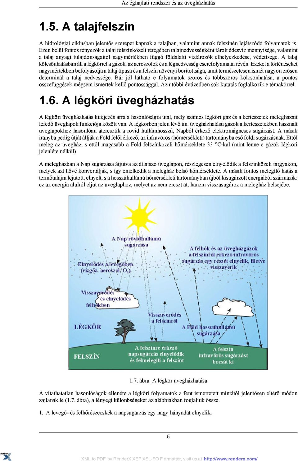 elhelyezkedése, védettsége. A talaj kölcsönhatásban áll a légkörrel a gázok, az aeroszolok és a légnedvesség cserefolyamatai révén.