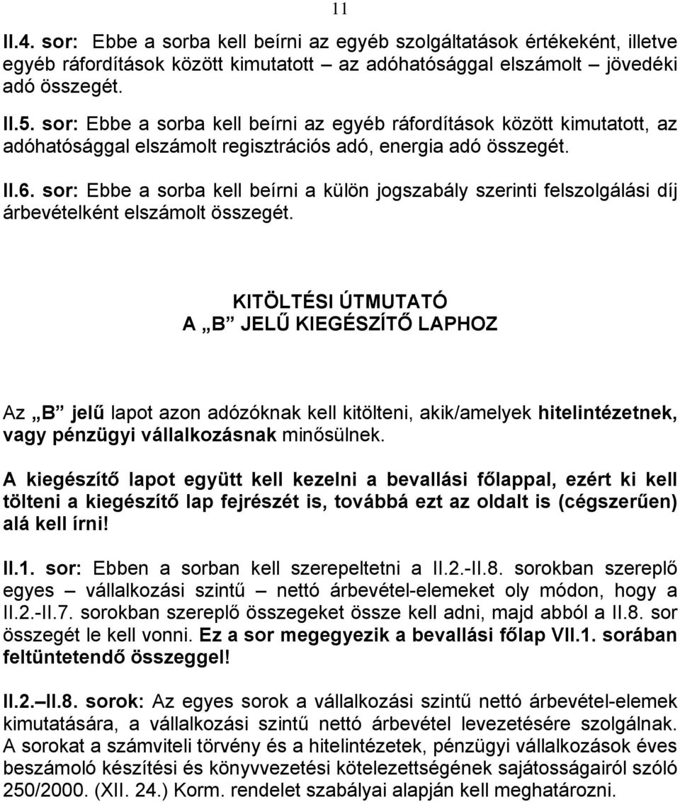 sor: Ebbe a sorba kell beírni a külön jogszabály szerinti felszolgálási díj árbevételként elszámolt összegét.