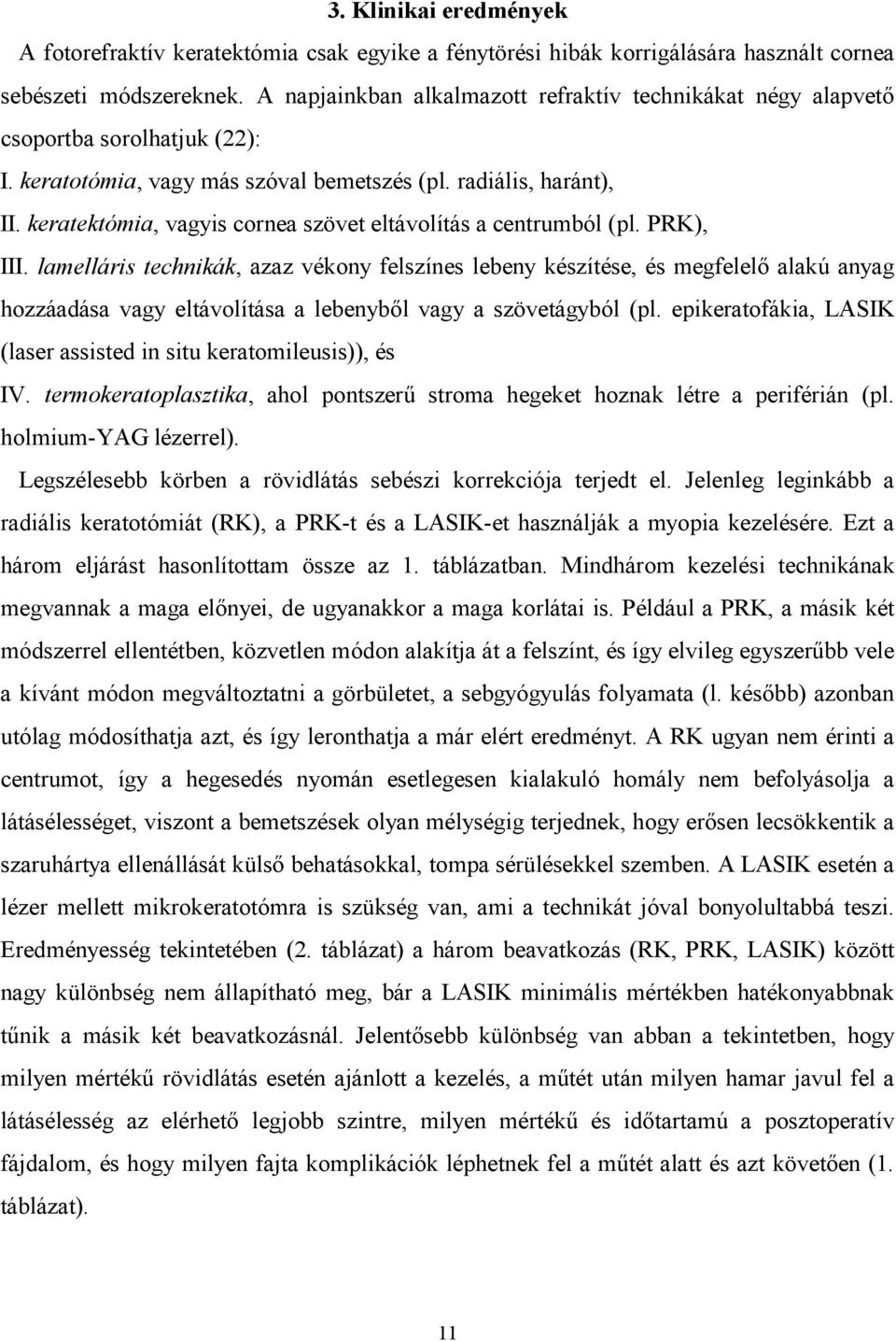keratektómia, vagyis cornea szövet eltávolítás a centrumból (pl. PRK), III.