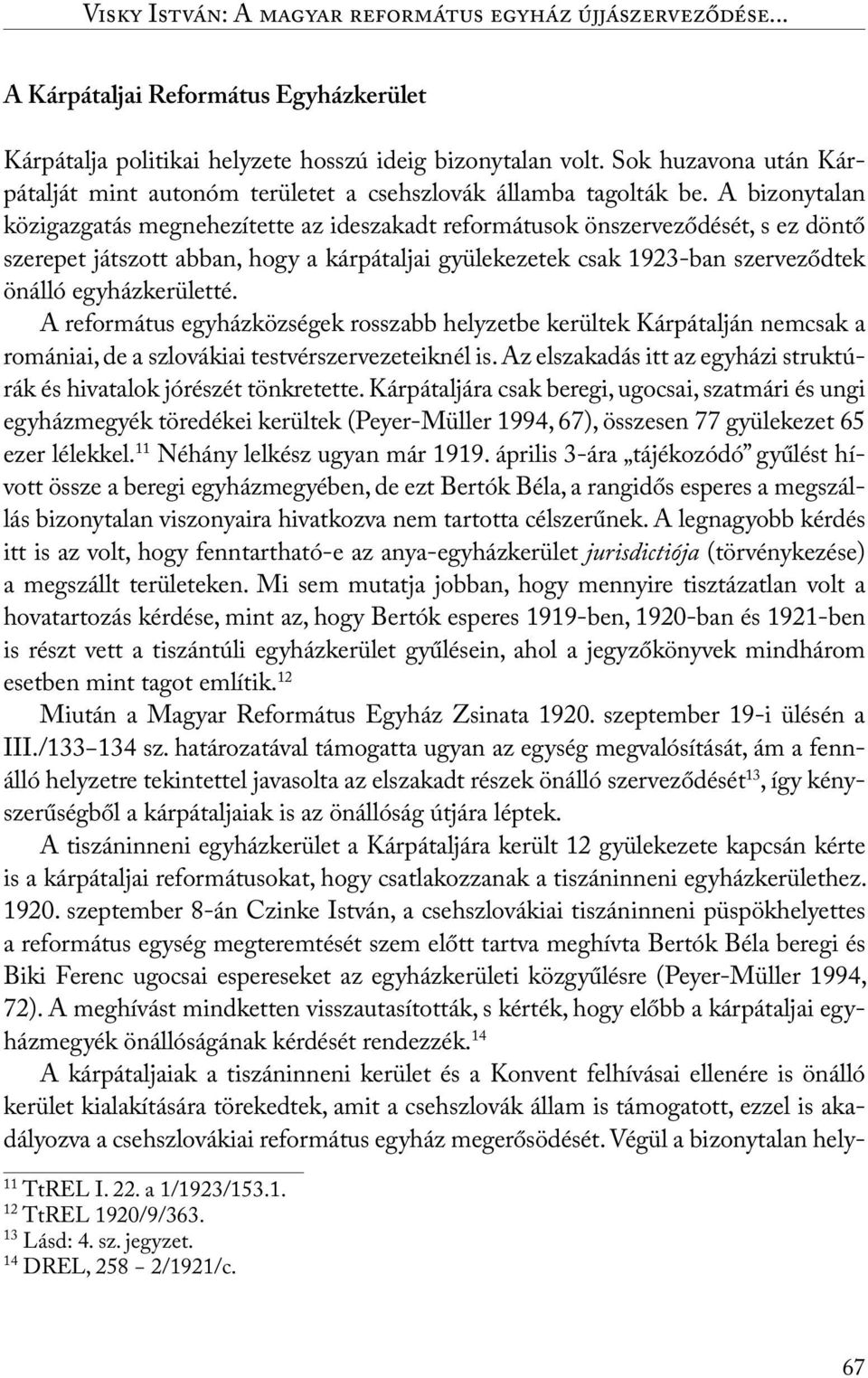 A bizonytalan közigazgatás megnehezítette az ideszakadt reformátusok önszerveződését, s ez döntő szerepet játszott abban, hogy a kárpátaljai gyülekezetek csak 1923-ban szerveződtek önálló